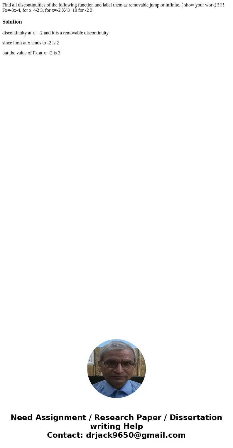 Find all discontinuities of the following function and label them as removable jump or infinite. ( show your work)!!!!! Fx=-3x-4, for x <-2 3, for x=-2 X^3+1
