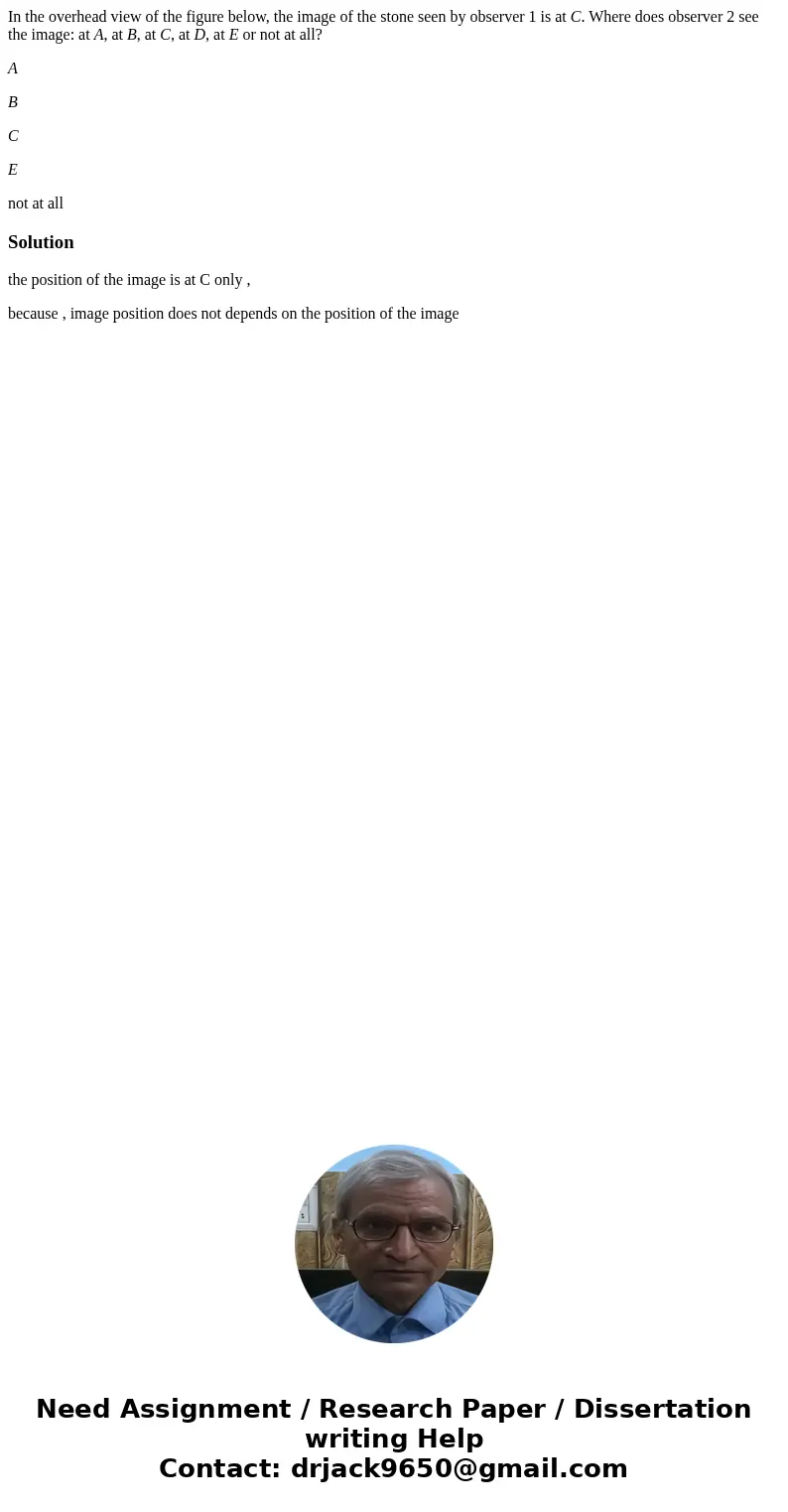 In the overhead view of the figure below, the image of the stone seen by observer 1 is at C. Where does observer 2 see the image: at A, at B, at C, at D, at E o