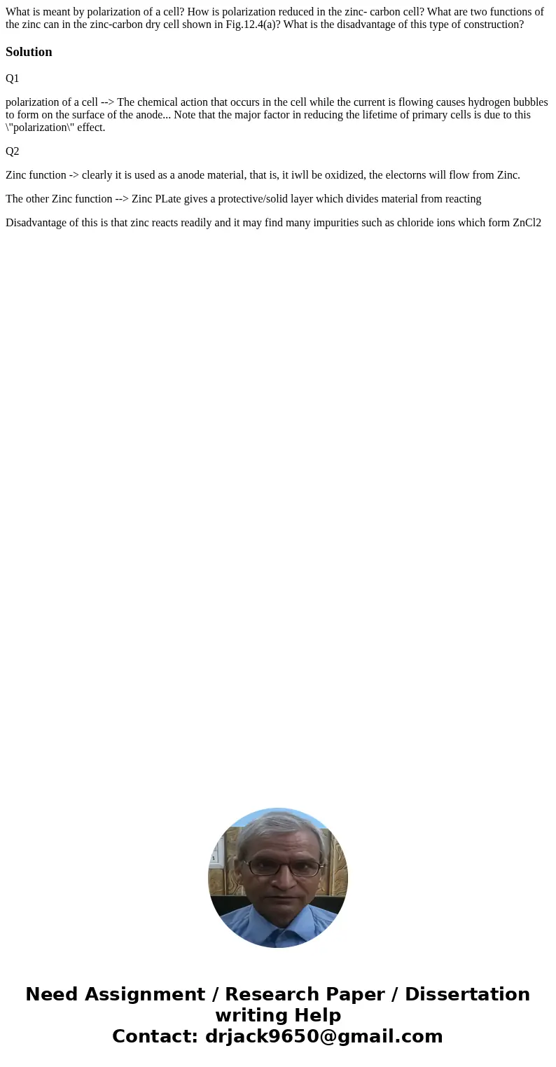 What is meant by polarization of a cell? How is polarization reduced in the zinc- carbon cell? What are two functions of the zinc can in the zinc-carbon dry ce What is meant by polarization of a cell? How is polarization reduced in the zinc- carbon cell? What are two functions of the zinc can in the zinc-carbon dry ce