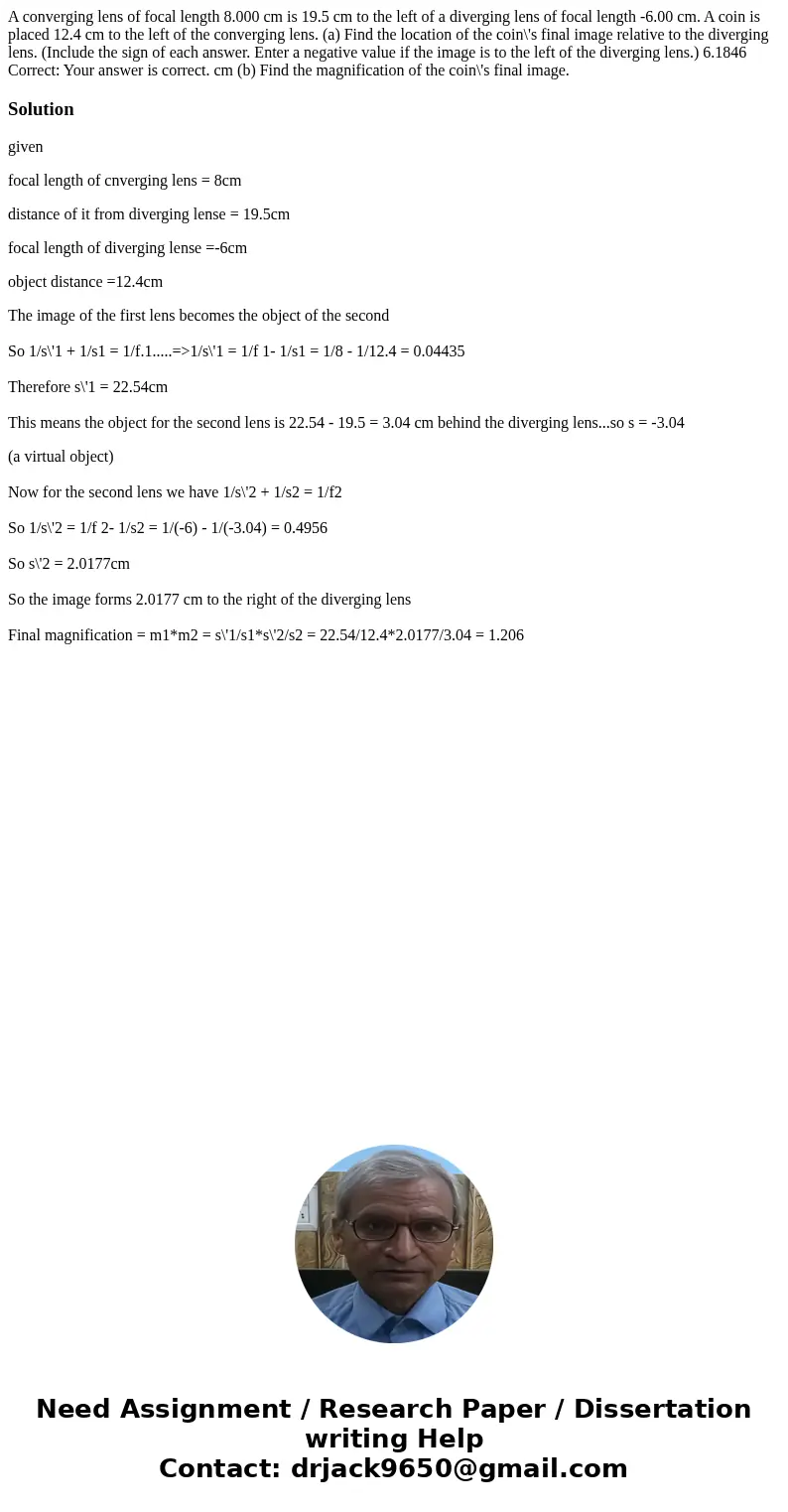 A converging lens of focal length 8.000 cm is 19.5 cm to the left of a diverging lens of focal length -6.00 cm. A coin is placed 12.4 cm to the left of the conv A converging lens of focal length 8.000 cm is 19.5 cm to the left of a diverging lens of focal length -6.00 cm. A coin is placed 12.4 cm to the left of the conv