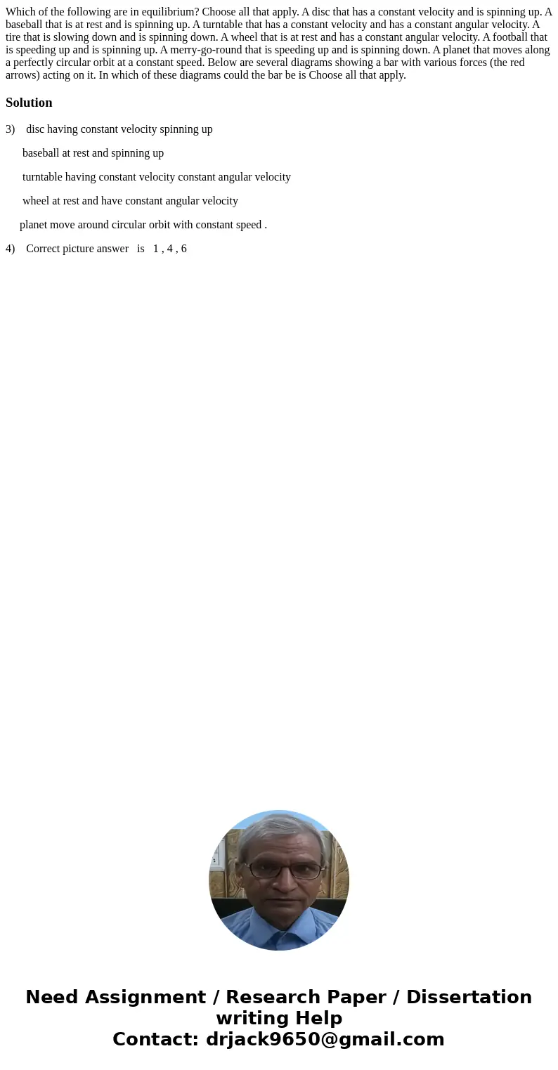  Which of the following are in equilibrium? Choose all that apply. A disc that has a constant velocity and is spinning up. A baseball that is at rest and is spi