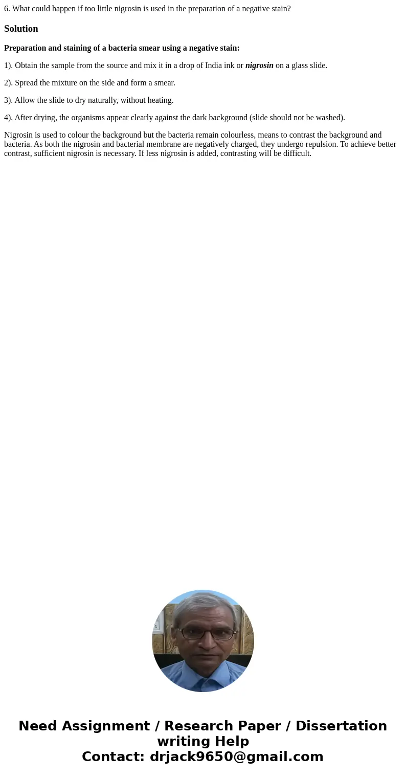6. What could happen if too little nigrosin is used in the preparation of a negative stain?SolutionPreparation and staining of a bacteria smear using a negative 6. What could happen if too little nigrosin is used in the preparation of a negative stain?SolutionPreparation and staining of a bacteria smear using a negative