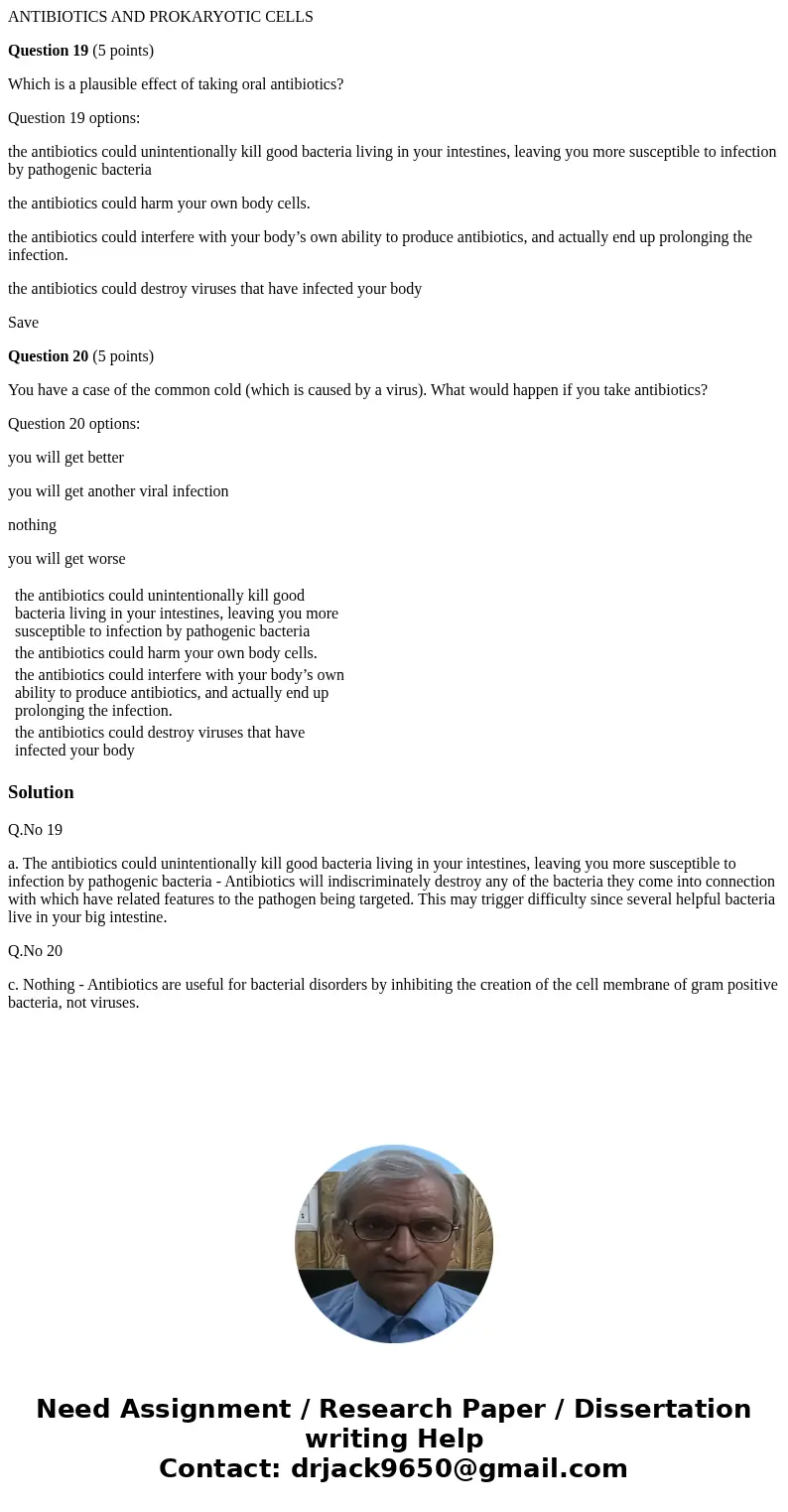 ANTIBIOTICS AND PROKARYOTIC CELLS Question 19 (5 points) Which is a plausible effect of taking oral antibiotics? Question 19 options: the antibiotics could unin