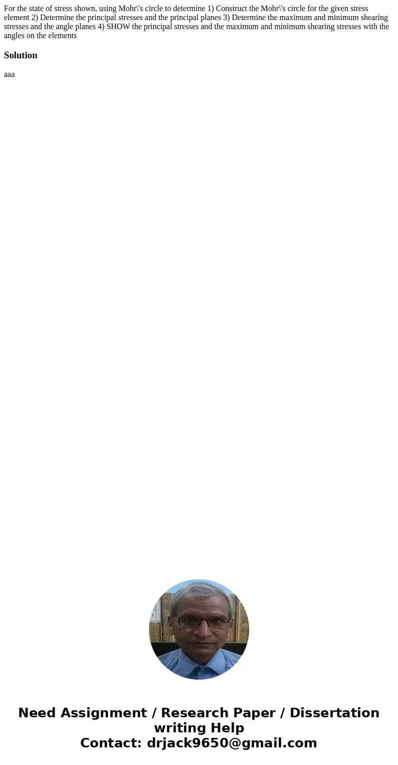  For the state of stress shown, using Mohr\'s circle to determine 1) Construct the Mohr\'s circle for the given stress element 2) Determine the principal stress