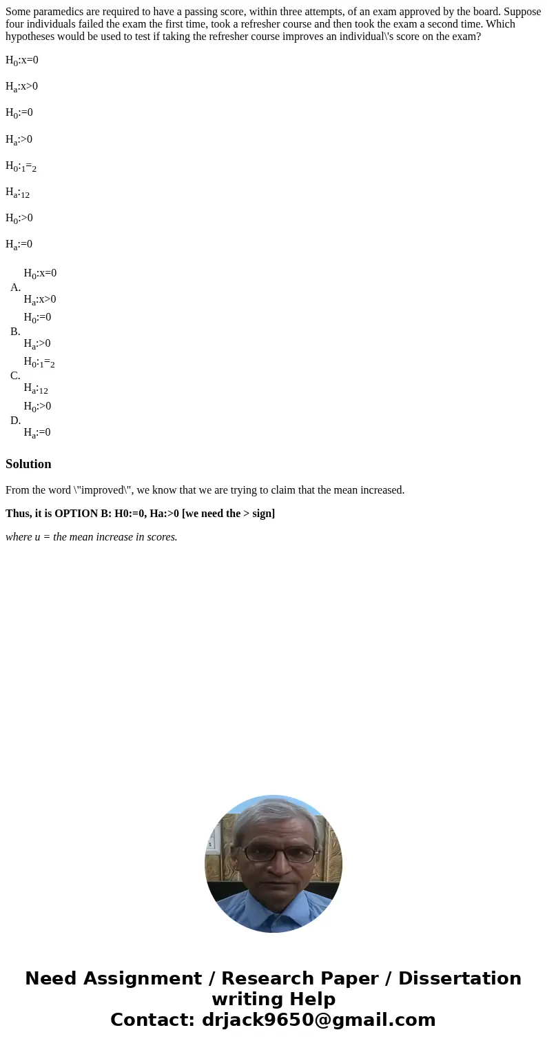 Some paramedics are required to have a passing score, within three attempts, of an exam approved by the board. Suppose four individuals failed the exam the firs Some paramedics are required to have a passing score, within three attempts, of an exam approved by the board. Suppose four individuals failed the exam the firs