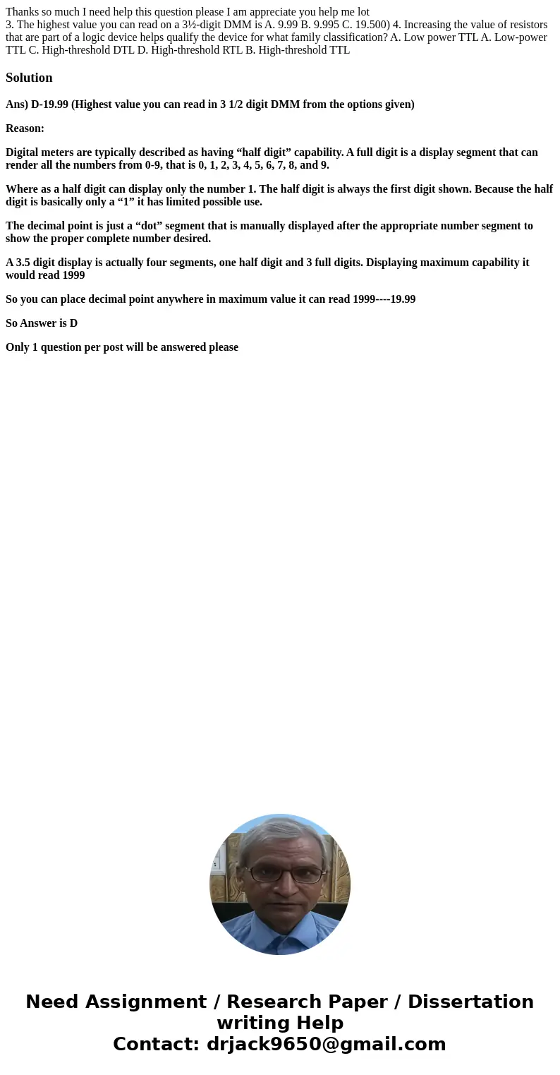 Thanks so much I need help this question please I am appreciate you help me lot 3. The highest value you can read on a 3½-digit DMM is A. 9.99 B. 9.995 C. 19.50 Thanks so much I need help this question please I am appreciate you help me lot 3. The highest value you can read on a 3½-digit DMM is A. 9.99 B. 9.995 C. 19.50