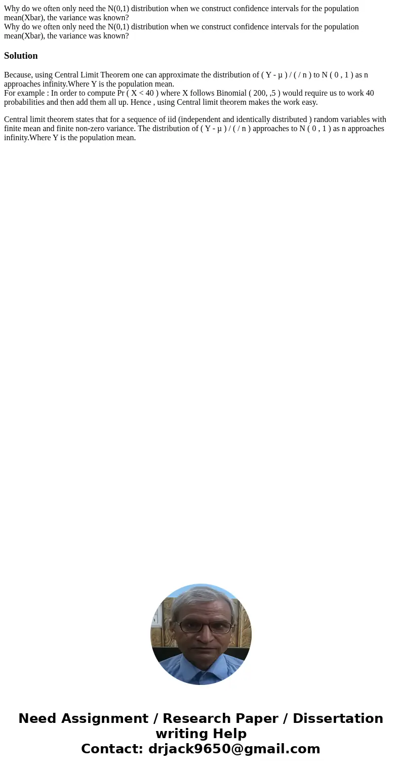 Why do we often only need the N(0,1) distribution when we construct confidence intervals for the population mean(Xbar), the variance was known? Why do we often  Why do we often only need the N(0,1) distribution when we construct confidence intervals for the population mean(Xbar), the variance was known? Why do we often