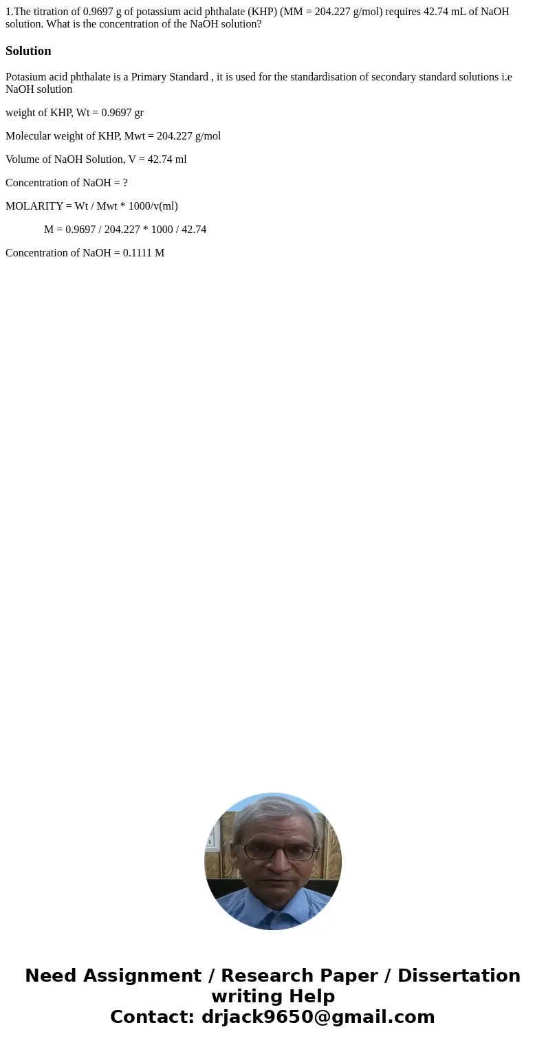 1.The titration of 0.9697 g of potassium acid phthalate (KHP) (MM = 204.227 g/mol) requires 42.74 mL of NaOH solution. What is the concentration of the NaOH sol