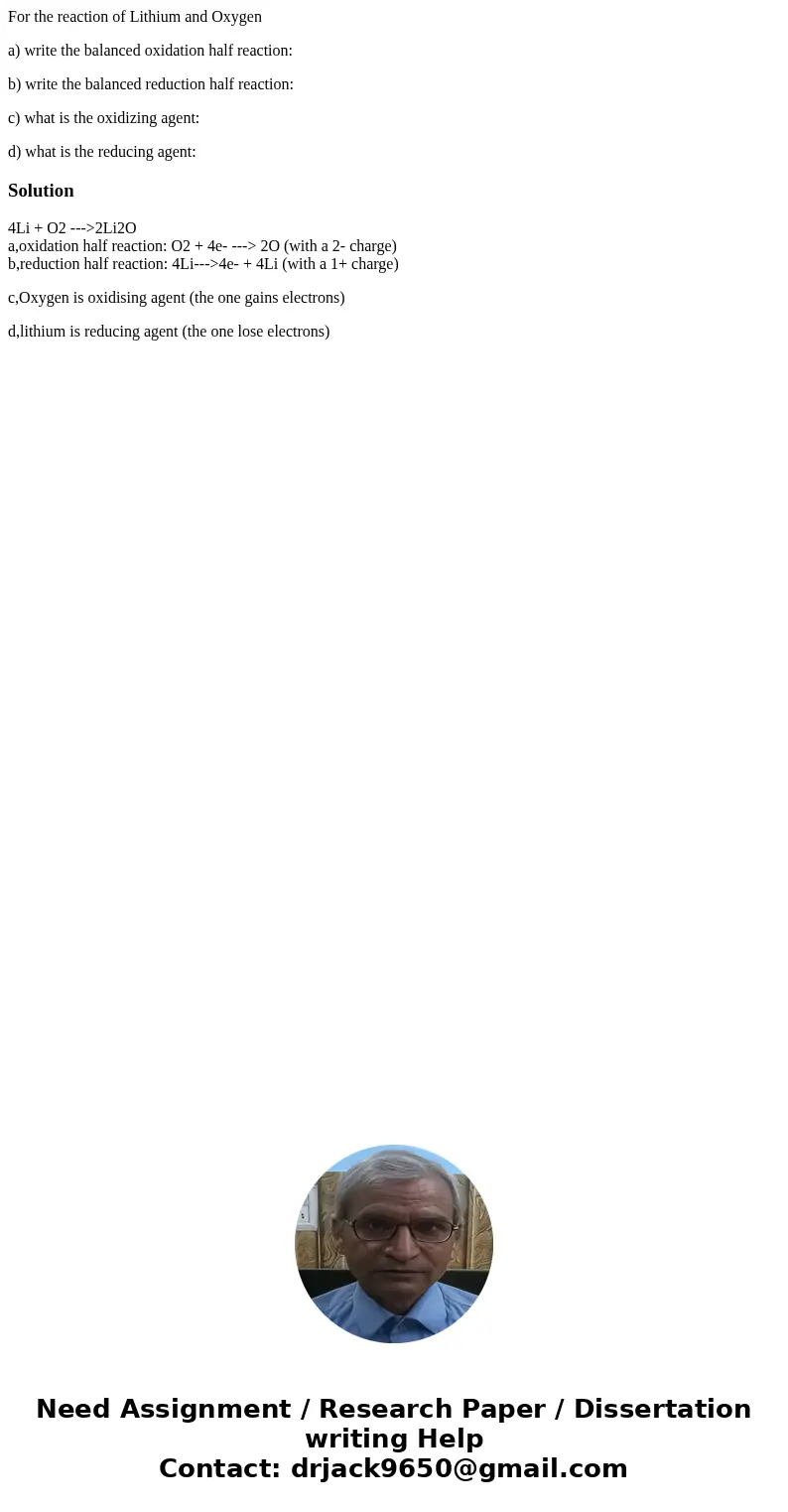 For the reaction of Lithium and Oxygen a) write the balanced oxidation half reaction: b) write the balanced reduction half reaction: c) what is the oxidizing ag
