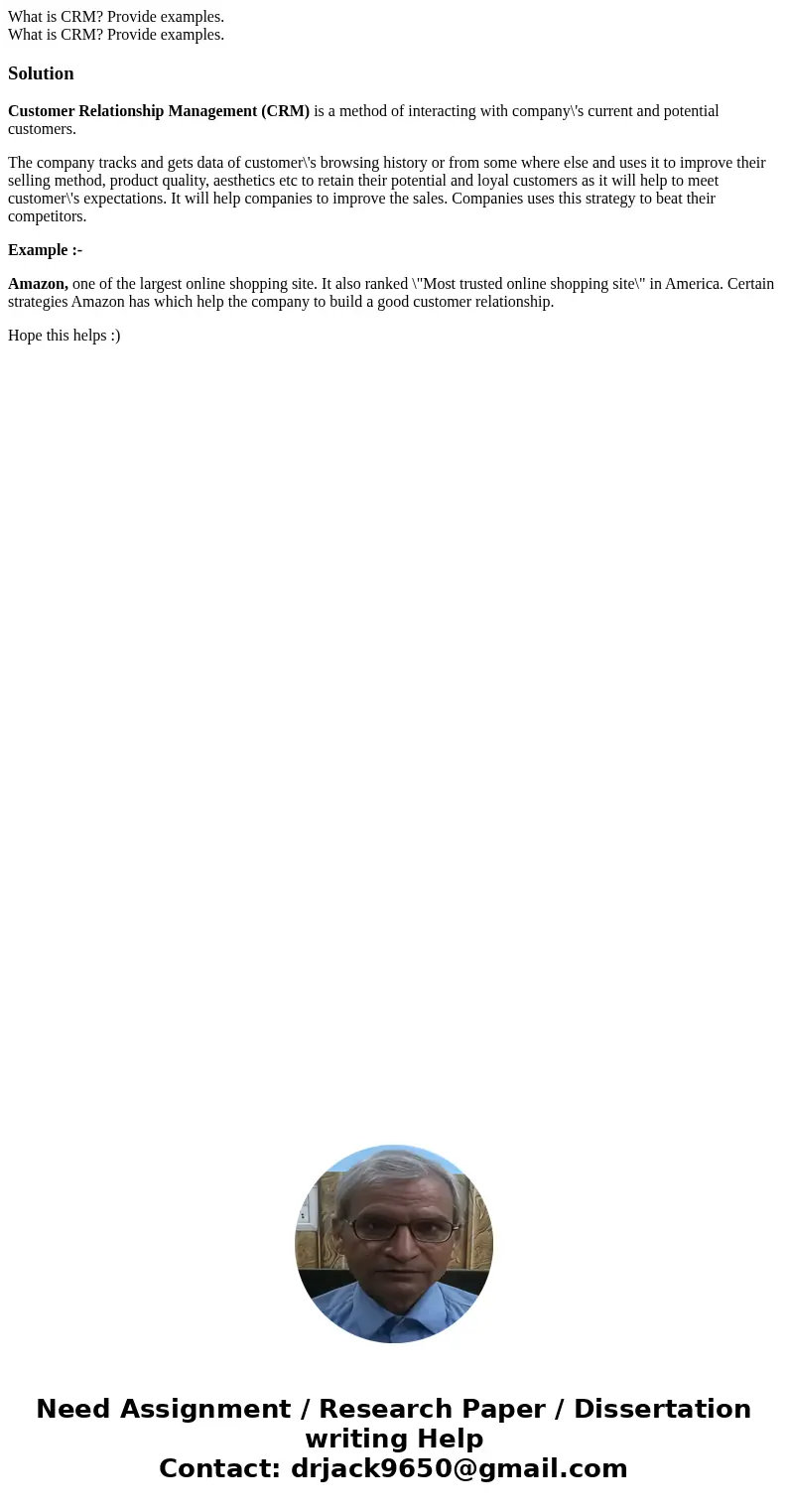  What is CRM? Provide examples. What is CRM? Provide examples.SolutionCustomer Relationship Management (CRM) is a method of interacting with company\'s current 